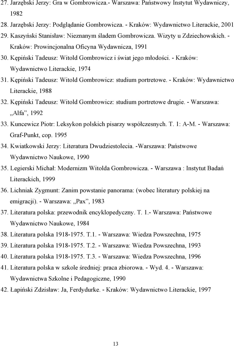 - Kraków: Wydawnictwo Literackie, 1974 31. Kępiński Tadeusz: Witold Gombrowicz: studium portretowe. - Kraków: Wydawnictwo Literackie, 1988 32.