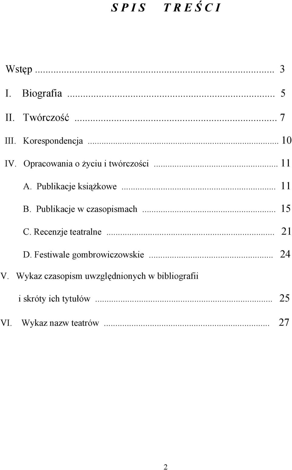 Publikacje w czasopismach... 15 C. Recenzje teatralne... 21 D. Festiwale gombrowiczowskie.