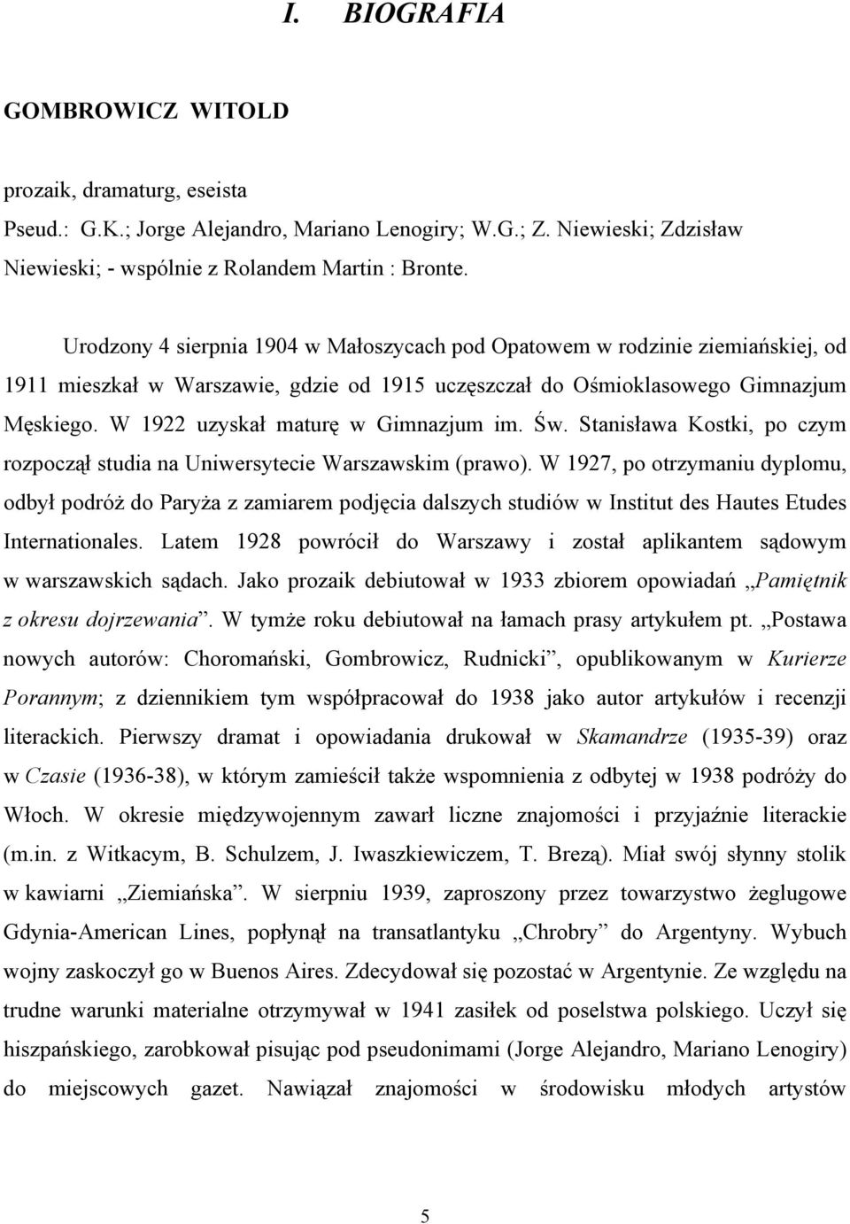 W 1922 uzyskał maturę w Gimnazjum im. Św. Stanisława Kostki, po czym rozpoczął studia na Uniwersytecie Warszawskim (prawo).