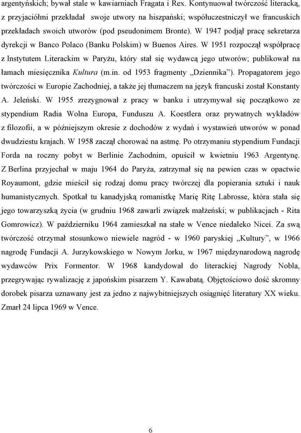 W 1947 podjął pracę sekretarza dyrekcji w Banco Polaco (Banku Polskim) w Buenos Aires.