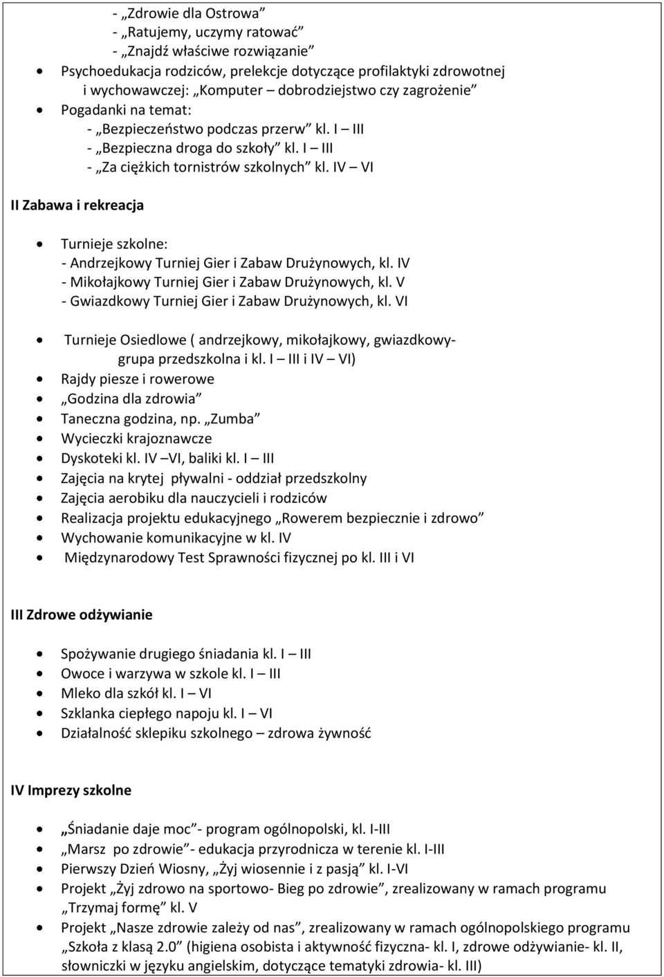 IV VI II Zabawa i rekreacja Turnieje szkolne: - Andrzejkowy Turniej Gier i Zabaw Drużynowych, kl. IV - Mikołajkowy Turniej Gier i Zabaw Drużynowych, kl.