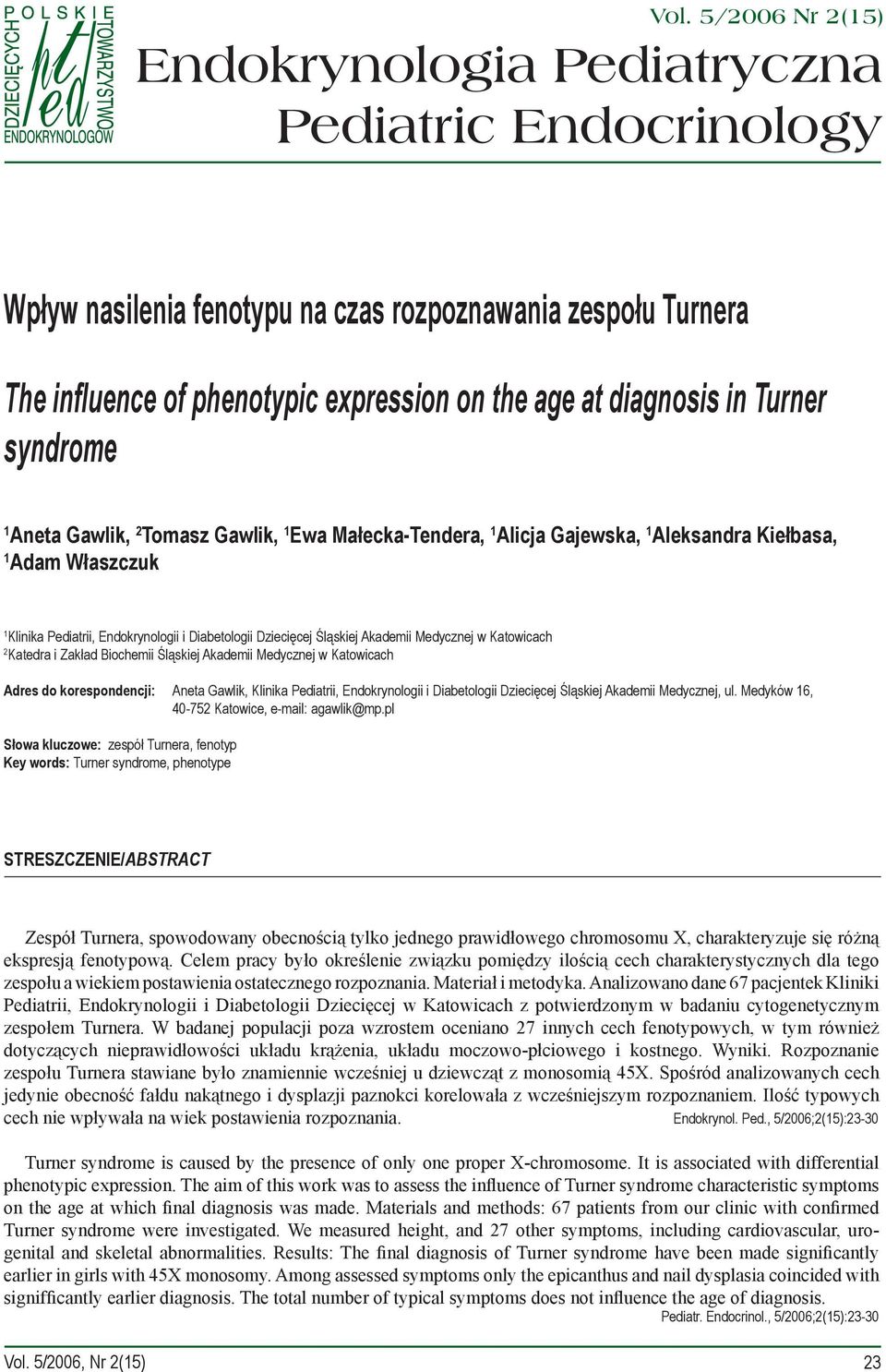Śląskiej Akademii Medycznej w Katowicach 2 Katedra i Zakład Biochemii Śląskiej Akademii Medycznej w Katowicach Adres do korespondencji: Aneta Gawlik, Klinika Pediatrii, Endokrynologii i Diabetologii