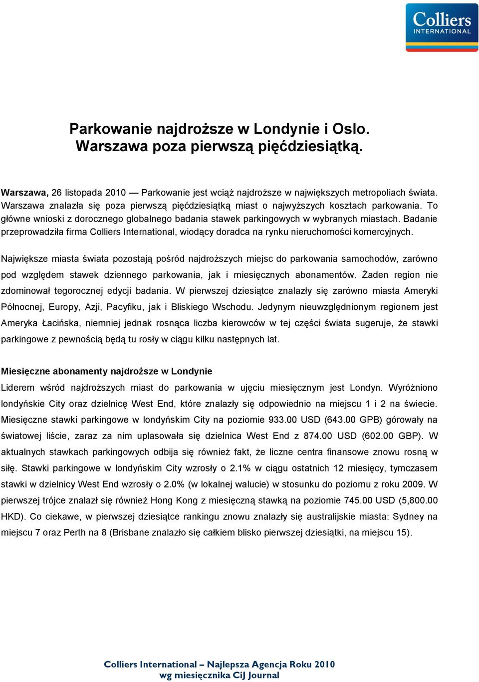 Badanie przeprowadziła firma Colliers International, wiodący doradca na rynku nieruchomości komercyjnych.