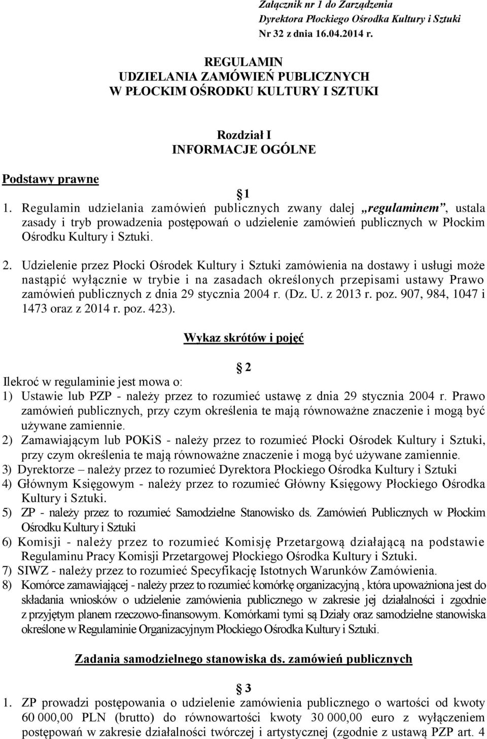 Regulamin udzielania zamówień publicznych zwany dalej regulaminem, ustala zasady i tryb prowadzenia postępowań o udzielenie zamówień publicznych w Płockim Ośrodku Kultury i Sztuki. 2.