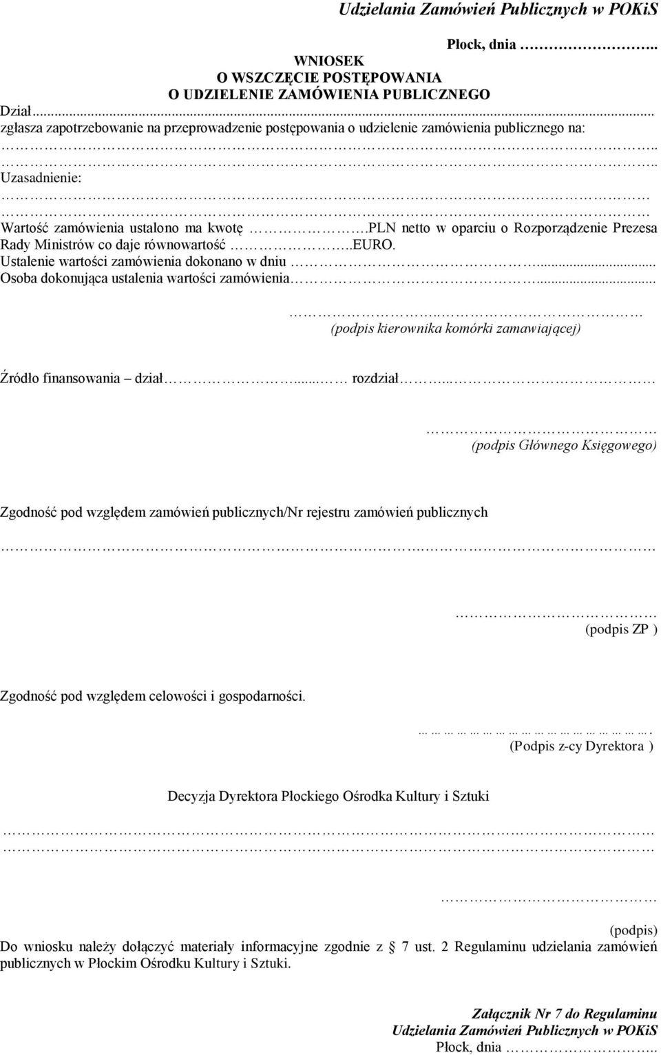 pln netto w oparciu o Rozporządzenie Prezesa Rady Ministrów co daje równowartość..euro. Ustalenie wartości zamówienia dokonano w dniu... Osoba dokonująca ustalenia wartości zamówienia.