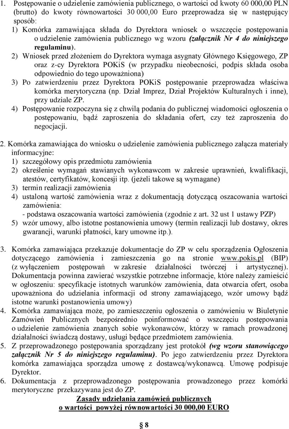 2) Wniosek przed złożeniem do Dyrektora wymaga asygnaty Głównego Księgowego, ZP oraz z-cy Dyrektora POKiS (w przypadku nieobecności, podpis składa osoba odpowiednio do tego upoważniona) 3) Po