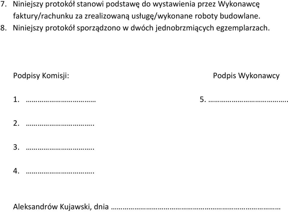 Niniejszy protokół sporządzono w dwóch jednobrzmiących egzemplarzach.