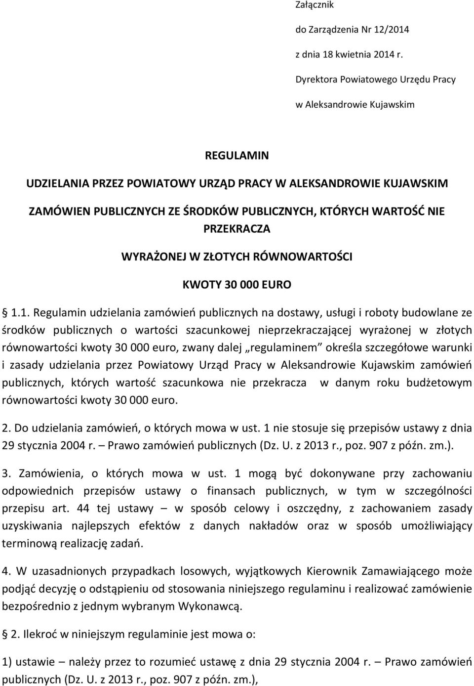 NIE PRZEKRACZA WYRAŻONEJ W ZŁOTYCH RÓWNOWARTOŚCI KWOTY 30 000 EURO 1.