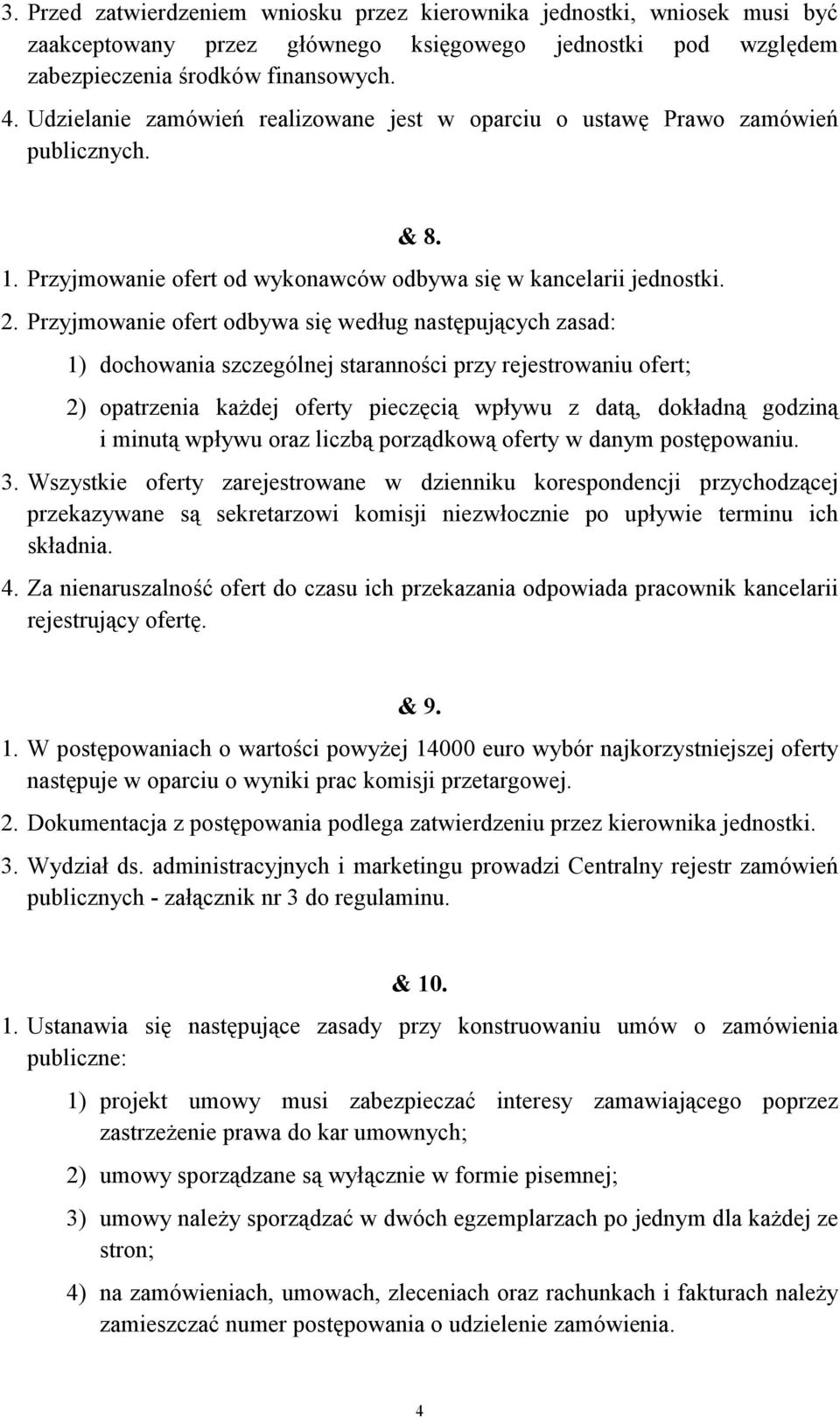 Przyjmowanie ofert odbywa się według następujących zasad: 1) dochowania szczególnej staranności przy rejestrowaniu ofert; 2) opatrzenia kaŝdej oferty pieczęcią wpływu z datą, dokładną godziną i