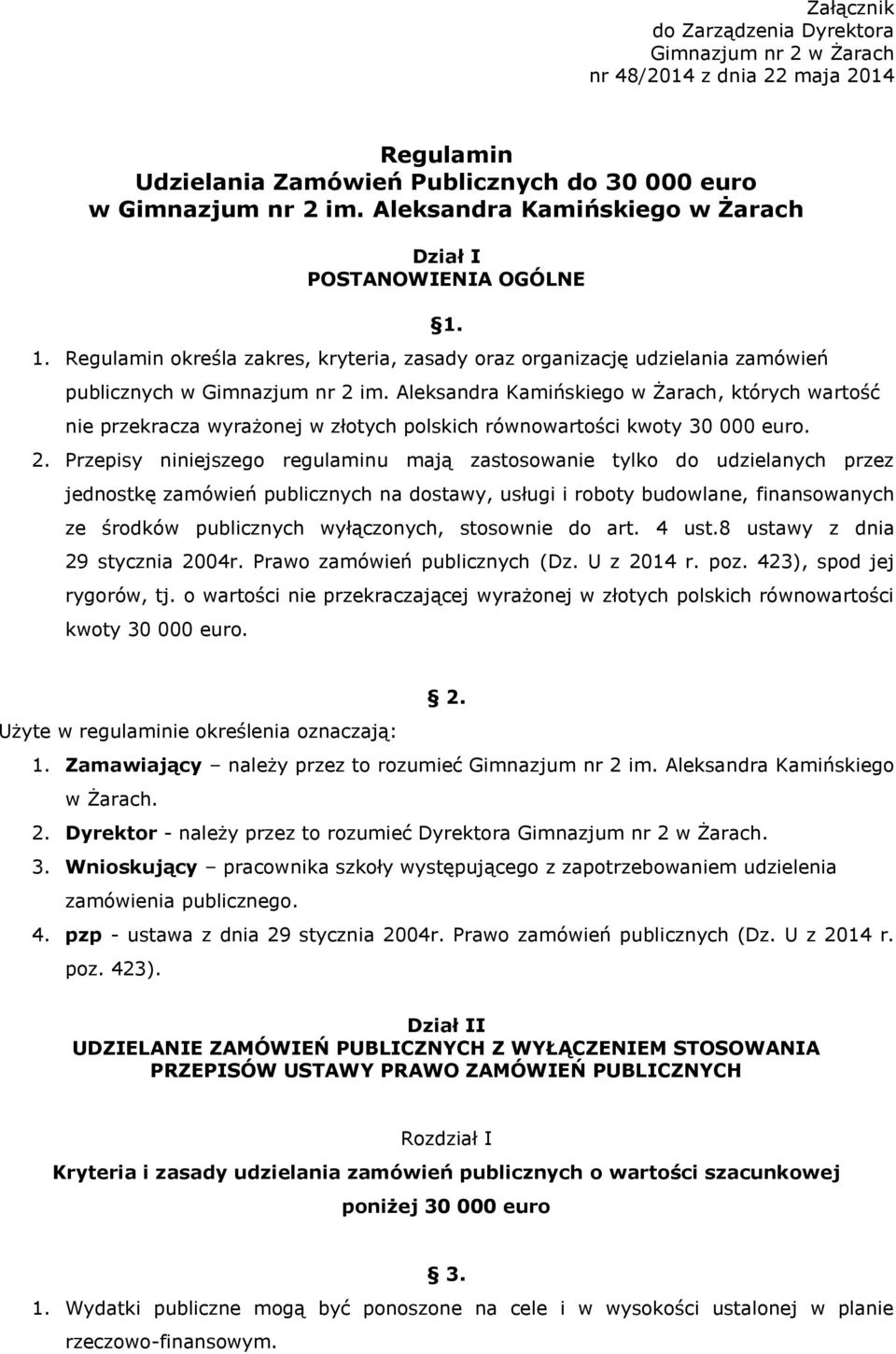 Aleksandra Kamińskiego w Żarach, których wartość nie przekracza wyrażonej w złotych polskich równowartości kwoty 30 000 euro. 2.