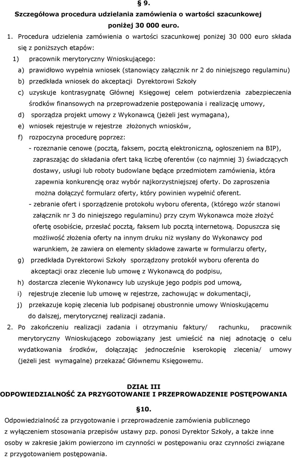 załącznik nr 2 do niniejszego regulaminu) b) przedkłada wniosek do akceptacji Dyrektorowi Szkoły c) uzyskuje kontrasygnatę Głównej Księgowej celem potwierdzenia zabezpieczenia środków finansowych na