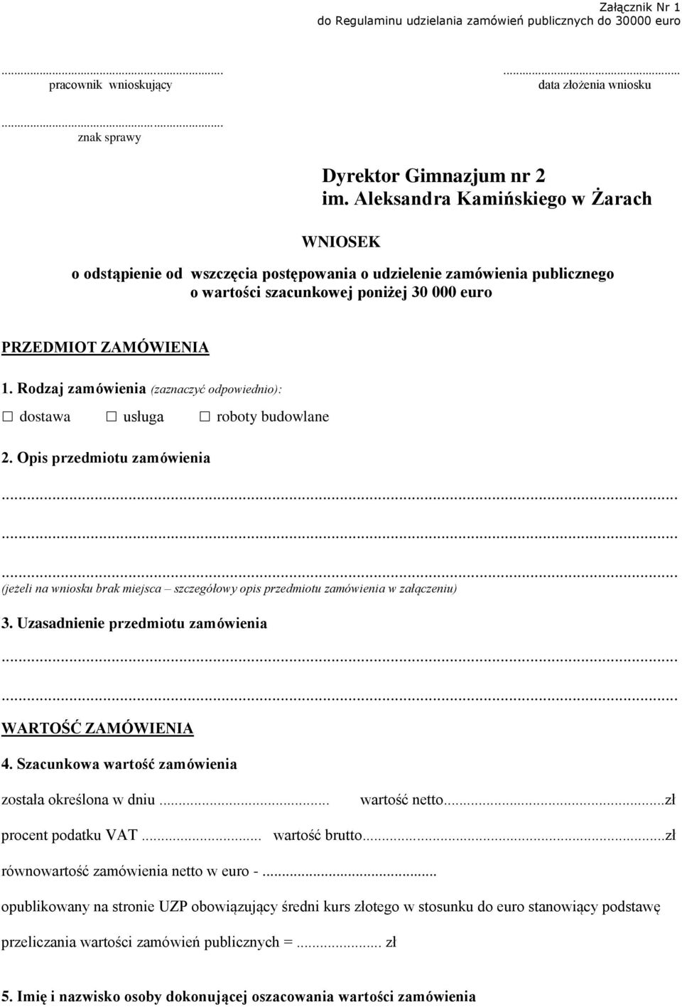 Rodzaj zamówienia (zaznaczyć odpowiednio): dostawa usługa roboty budowlane 2. Opis przedmiotu zamówienia (jeżeli na wniosku brak miejsca szczegółowy opis przedmiotu zamówienia w załączeniu) 3.