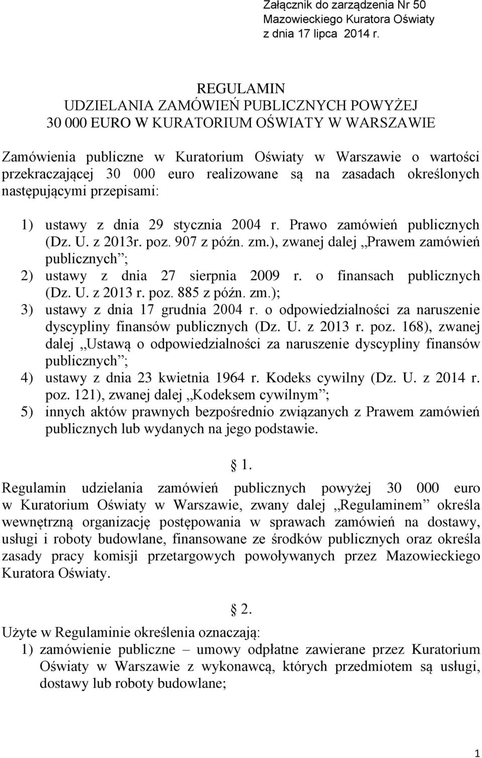 są na zasadach określonych następującymi przepisami: 1) ustawy z dnia 29 stycznia 2004 r. Prawo zamówień publicznych (Dz. U. z 2013r. poz. 907 z późn. zm.