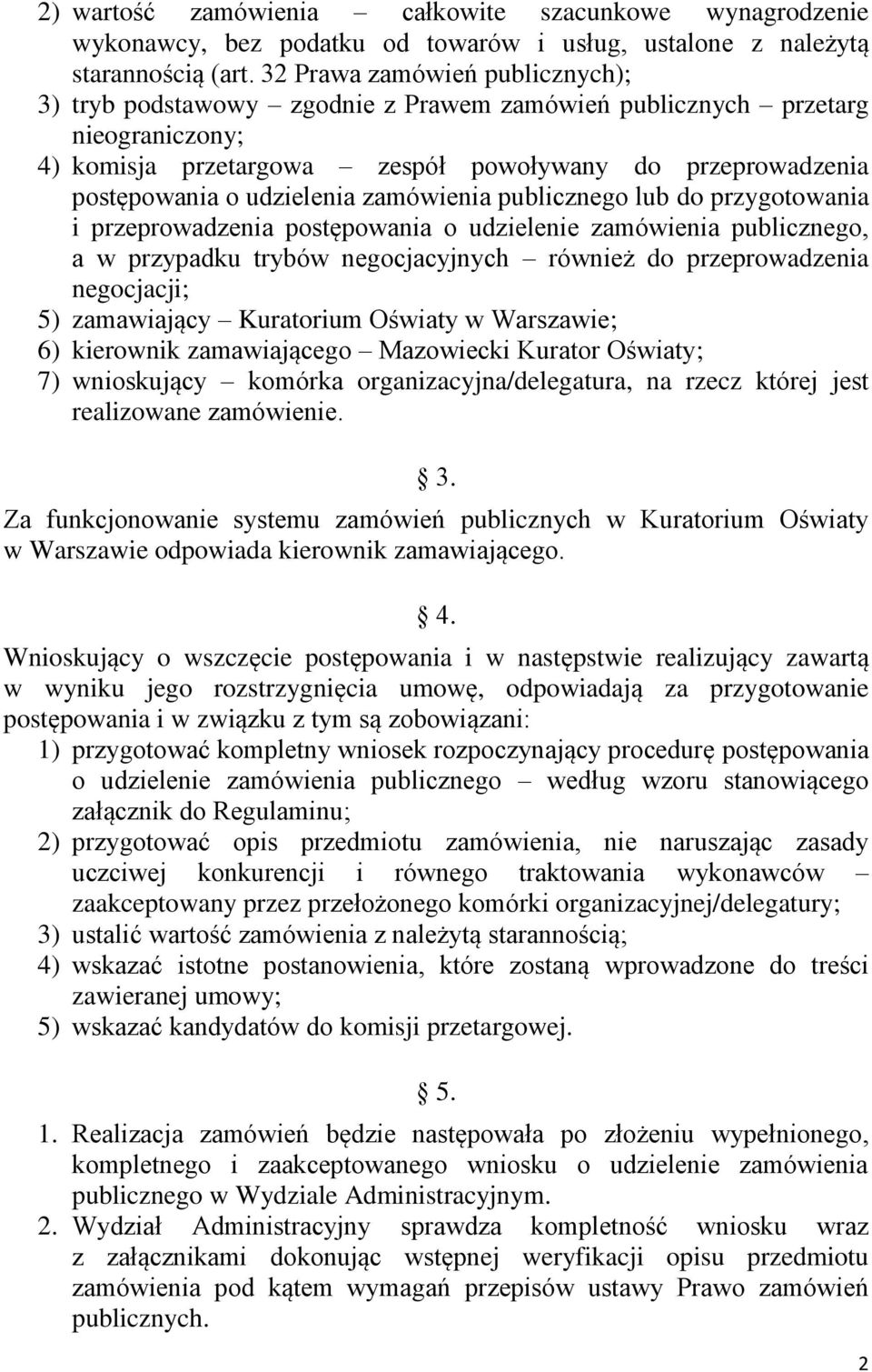 zamówienia publicznego lub do przygotowania i przeprowadzenia postępowania o udzielenie zamówienia publicznego, a w przypadku trybów negocjacyjnych również do przeprowadzenia negocjacji; 5)