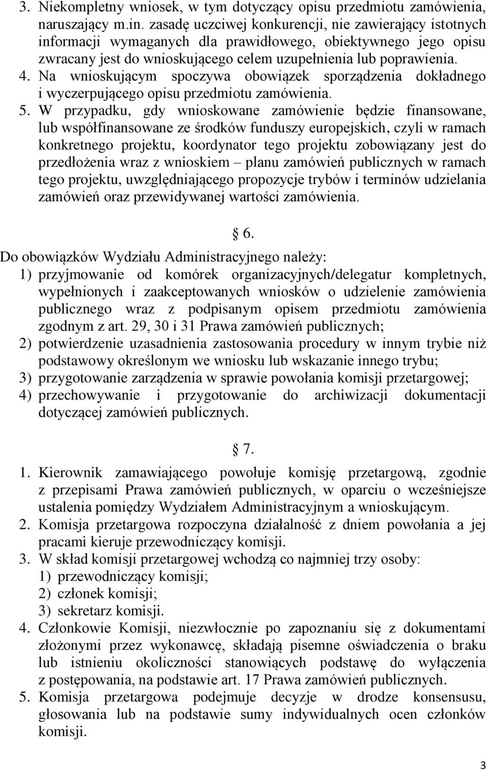 Na wnioskującym spoczywa obowiązek sporządzenia dokładnego i wyczerpującego opisu przedmiotu zamówienia. 5.