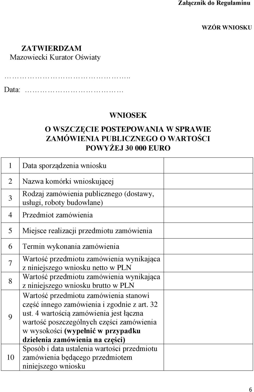 (dostawy, usługi, roboty budowlane) 4 Przedmiot zamówienia 5 Miejsce realizacji przedmiotu zamówienia 6 Termin wykonania zamówienia 7 8 9 10 Wartość przedmiotu zamówienia wynikająca z niniejszego