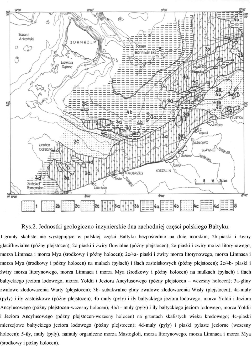2e-piaski i żwiry morza litorynowego, morza Limnaea i morza Mya (środkowy i późny holocen); 2e/4a- piaski i żwiry morza litorynowego, morza Limnaea i morza Mya (środkowy i późny holocen) na mułach