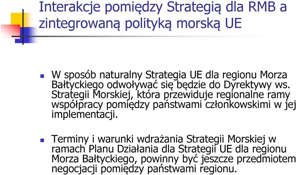 Strategii Morskiej, która przewiduje regionalne ramy współpracy pomiędzy państwami członkowskimi w jej implementacji.