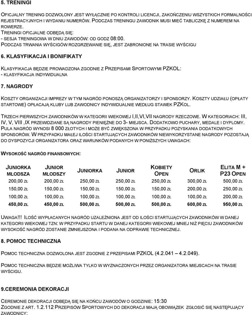 PODCZAS TRWANIA WYŚCIGÓW ROZGRZEWANIE SIĘ, JEST ZABRONIONE NA TRASIE WYŚCIGU 6.