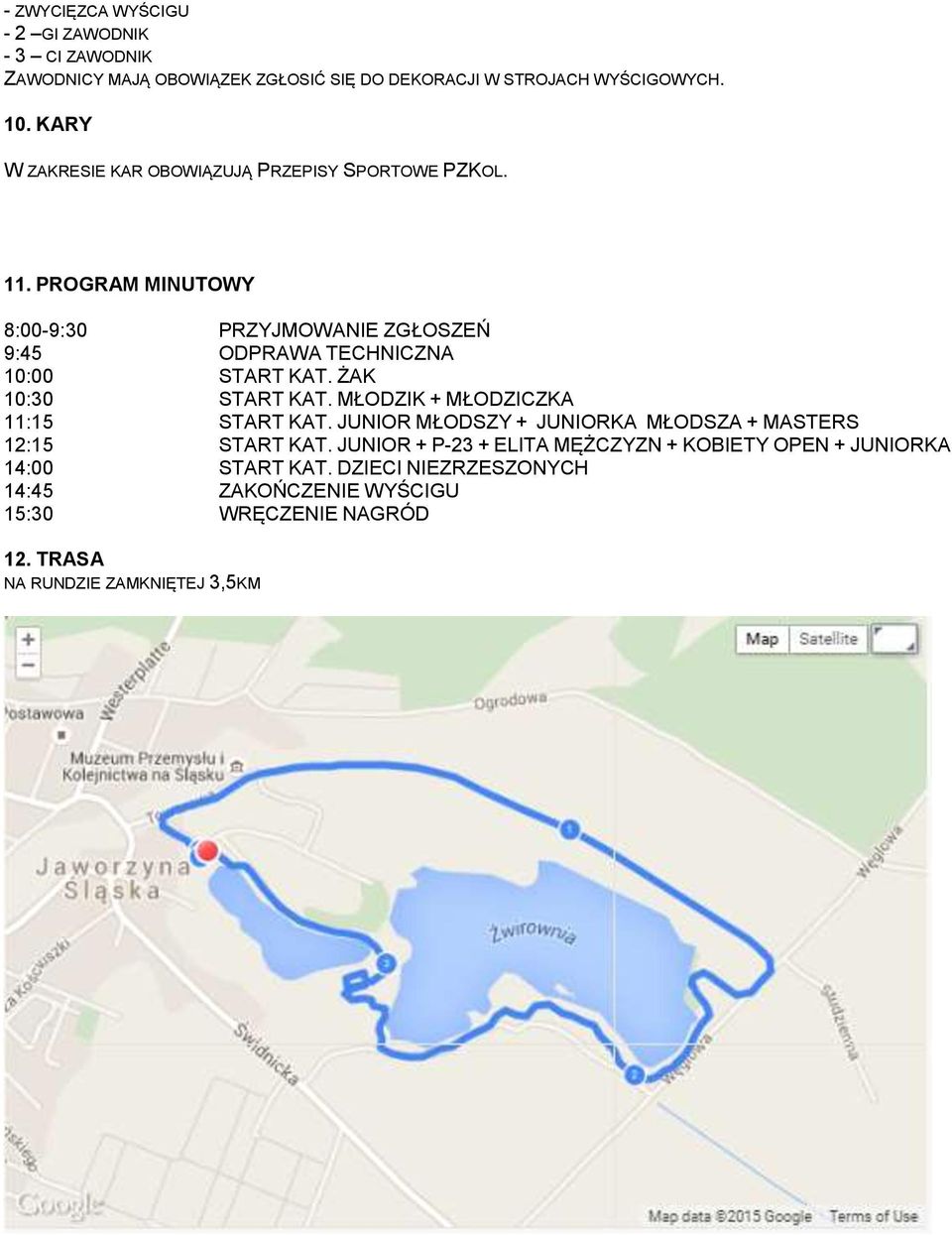 PROGRAM MINUTOWY 8:00-9:30 PRZYJMOWANIE ZGŁOSZEŃ 9:45 ODPRAWA TECHNICZNA 10:00 START KAT. ŻAK 10:30 START KAT.