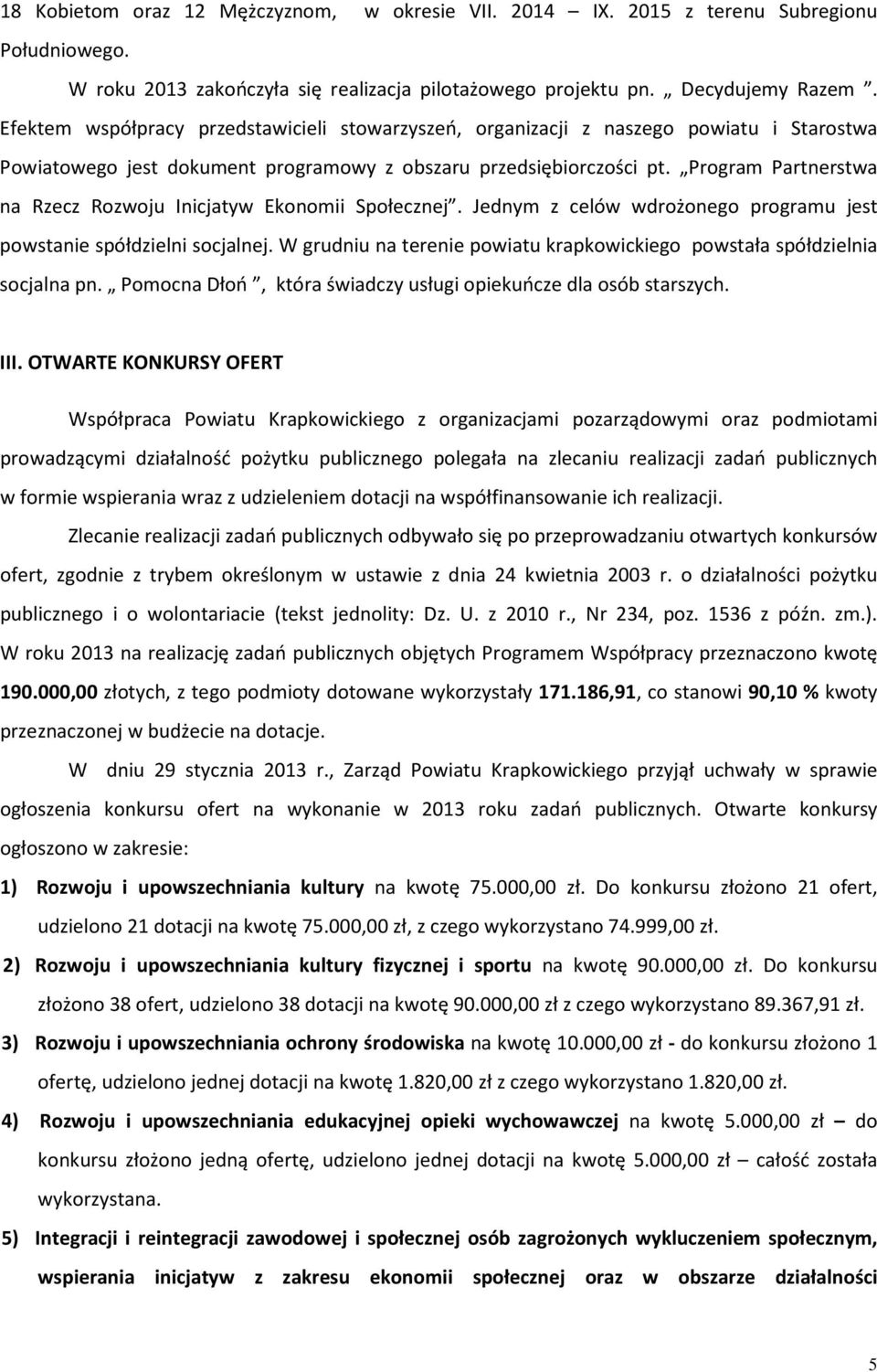 Program Partnerstwa na Rzecz Rozwoju Inicjatyw Ekonomii Społecznej. Jednym z celów wdrożonego programu jest powstanie spółdzielni socjalnej.