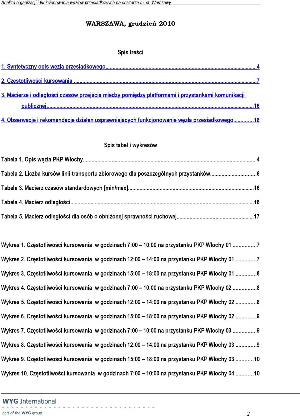 Obserwacje i rekomendacje działań usprawniających funkcjonowanie węzła przesiadkowego.... 18 Spis tabel i wykresów Tabela 1. Opis węzła...4 Tabela 2.