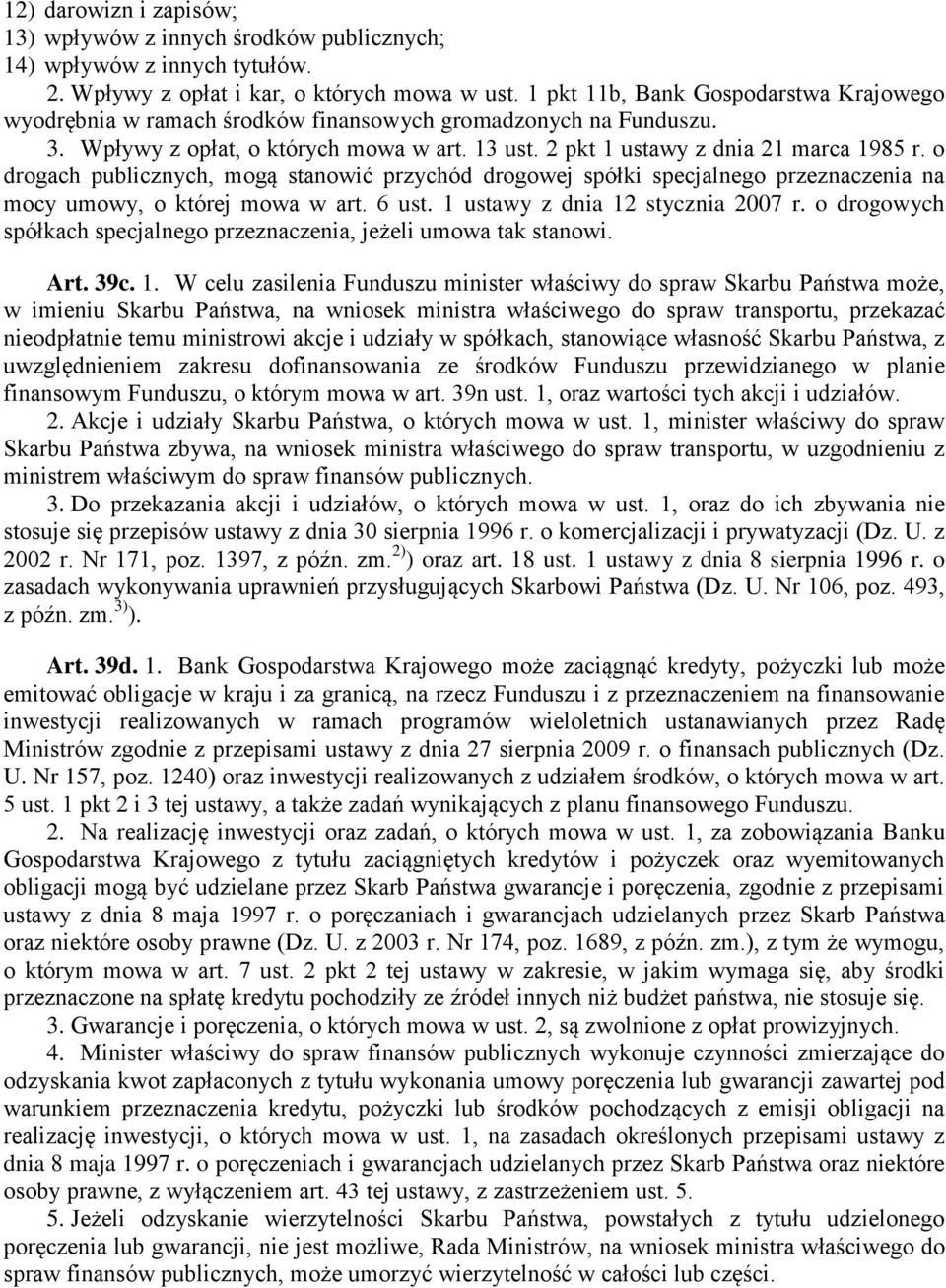 o drogach publicznych, mogą stanowić przychód drogowej spółki specjalnego przeznaczenia na mocy umowy, o której mowa w art. 6 ust. 1 ustawy z dnia 12 stycznia 2007 r.