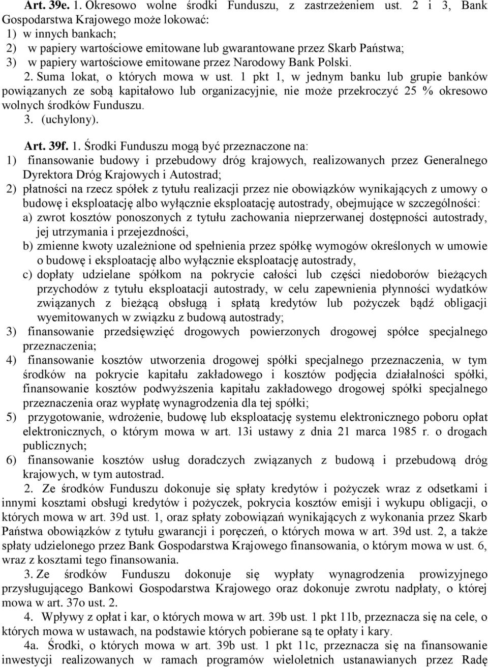 Polski. 2. Suma lokat, o których mowa w ust. 1 pkt 1, w jednym banku lub grupie banków powiązanych ze sobą kapitałowo lub organizacyjnie, nie może przekroczyć 25 % okresowo wolnych środków Funduszu.