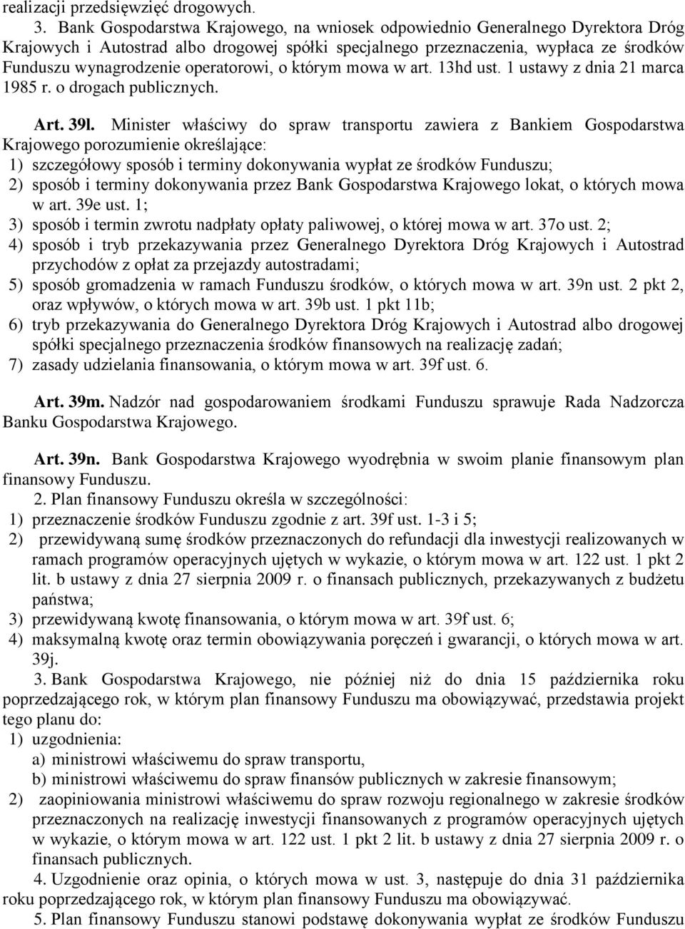 operatorowi, o którym mowa w art. 13hd ust. 1 ustawy z dnia 21 marca 1985 r. o drogach publicznych. Art. 39l.