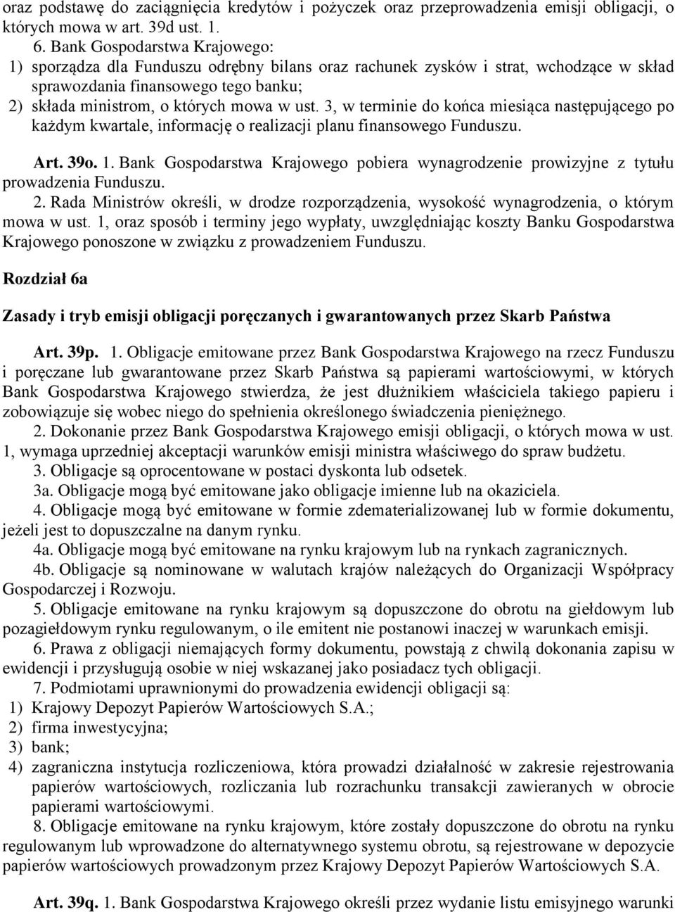 3, w terminie do końca miesiąca następującego po każdym kwartale, informację o realizacji planu finansowego Funduszu. Art. 39o. 1.