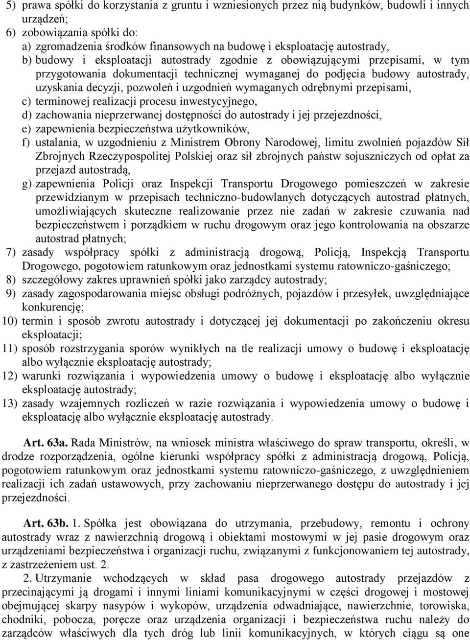 i uzgodnień wymaganych odrębnymi przepisami, c) terminowej realizacji procesu inwestycyjnego, d) zachowania nieprzerwanej dostępności do autostrady i jej przejezdności, e) zapewnienia bezpieczeństwa