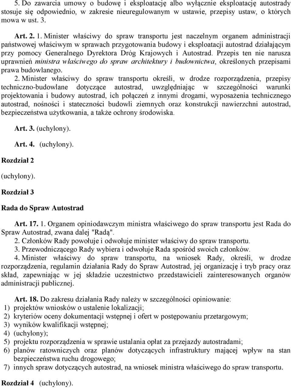 Dróg Krajowych i Autostrad. Przepis ten nie narusza uprawnień ministra właściwego do spraw architektury i budownictwa, określonych przepisami prawa budowlanego. 2.