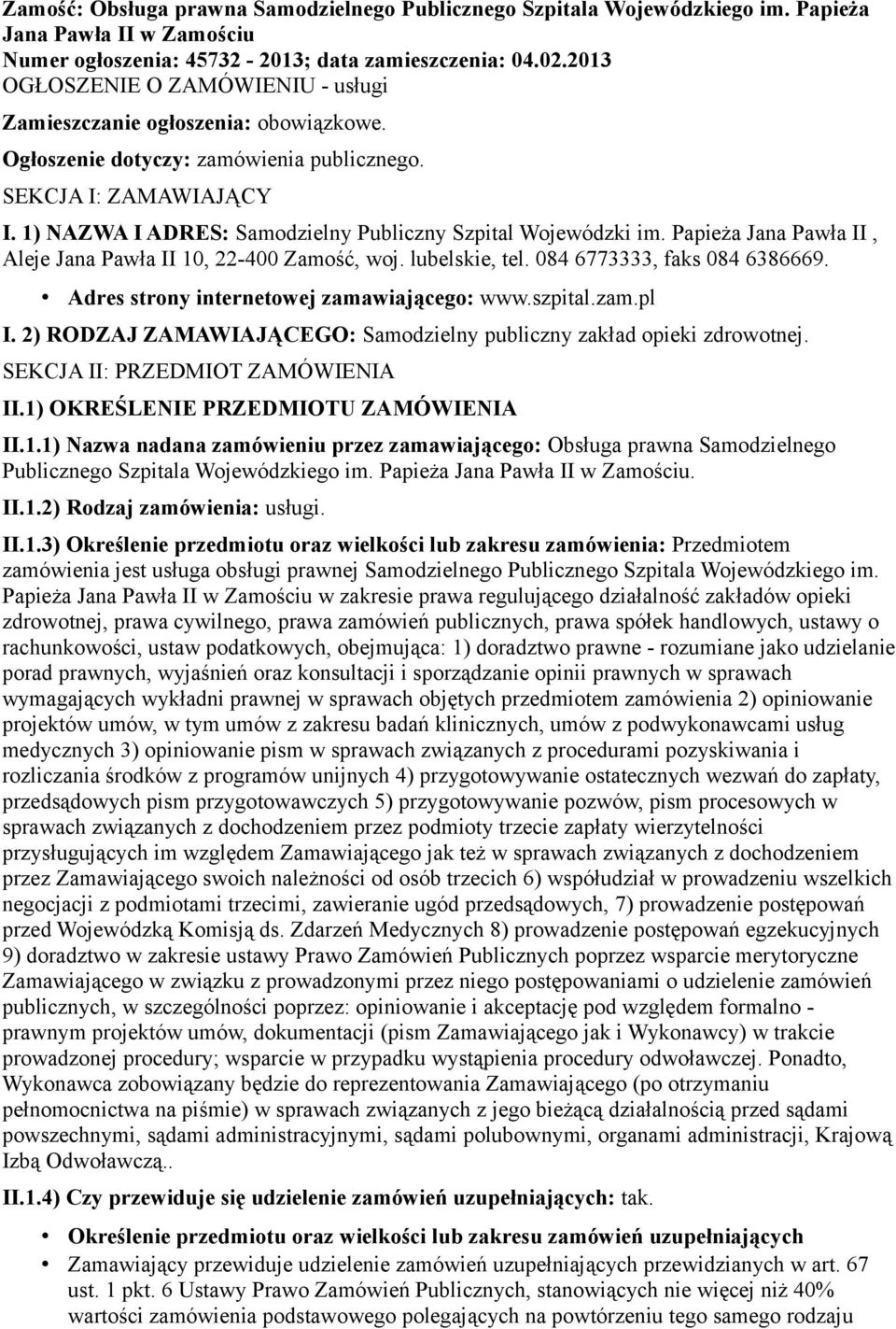 1) NAZWA I ADRES: Samodzielny Publiczny Szpital Wojewódzki im. Papieża Jana Pawła II, Aleje Jana Pawła II 10, 22-400 Zamość, woj. lubelskie, tel. 084 6773333, faks 084 6386669.