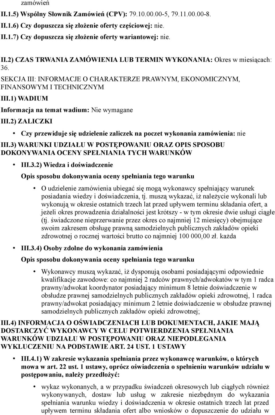 1) WADIUM Informacja na temat wadium: Nie wymagane III.2) ZALICZKI Czy przewiduje się udzielenie zaliczek na poczet wykonania zamówienia: nie III.