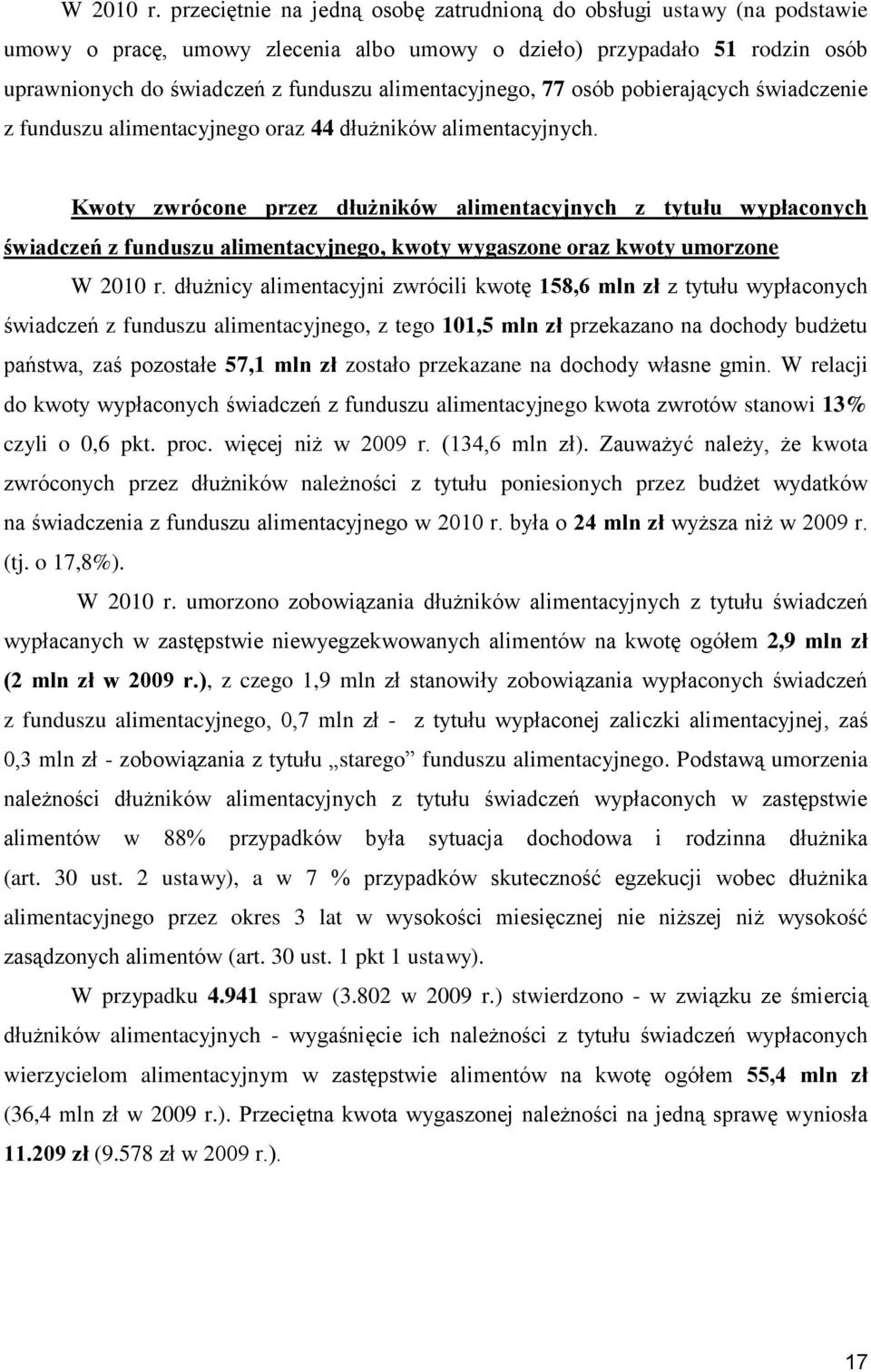 alimentacyjnego, 77 osób pobierających świadczenie z funduszu alimentacyjnego oraz 44 dłużników alimentacyjnych.