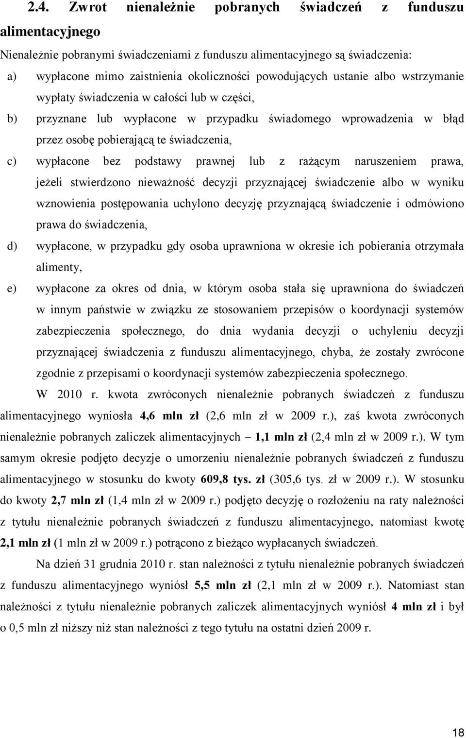 wypłacone bez podstawy prawnej lub z rażącym naruszeniem prawa, jeżeli stwierdzono nieważność decyzji przyznającej świadczenie albo w wyniku wznowienia postępowania uchylono decyzję przyznającą