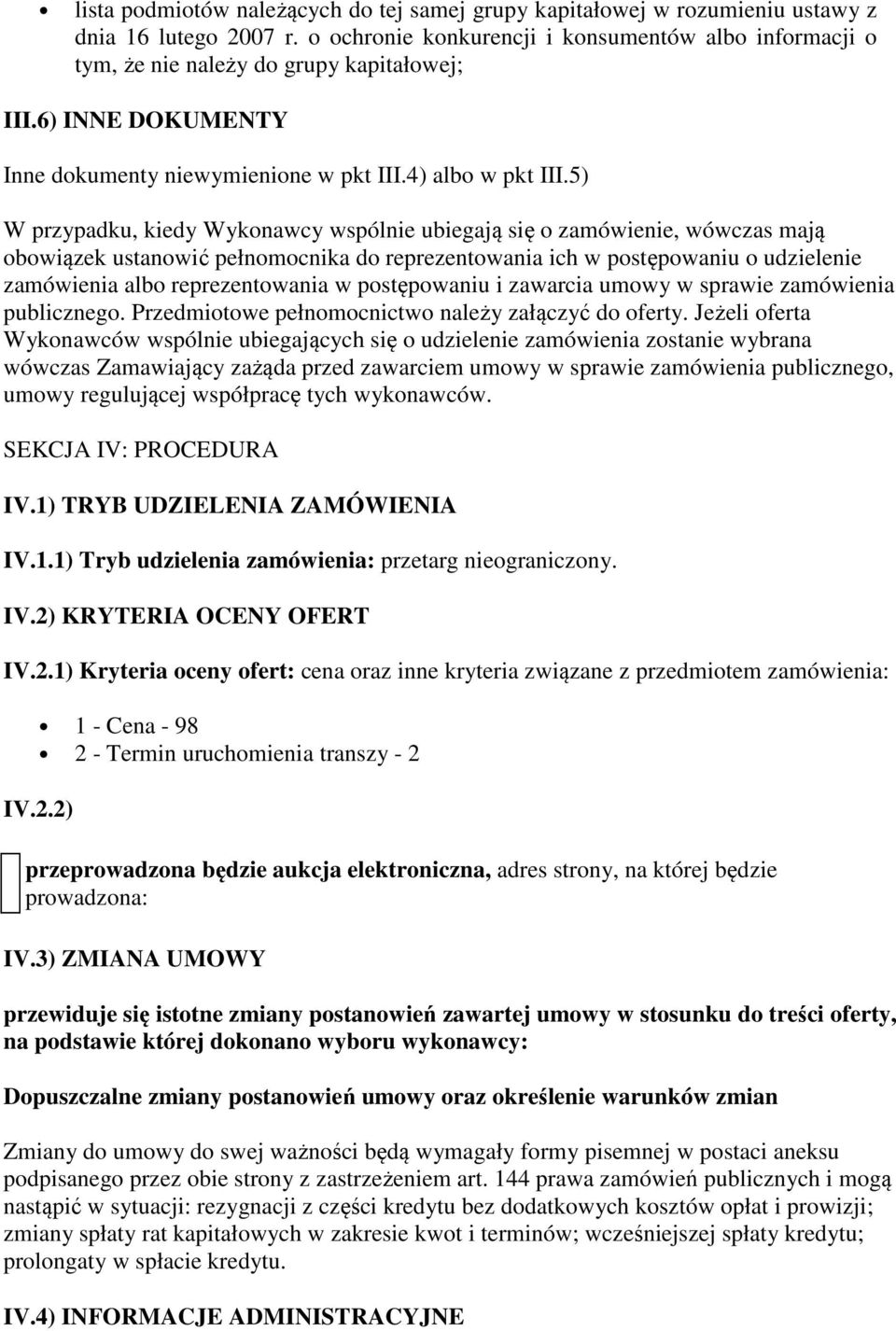 5) W przypadku, kiedy Wykonawcy wspólnie ubiegają się o zamówienie, wówczas mają obowiązek ustanowić pełnomocnika do reprezentowania ich w postępowaniu o udzielenie zamówienia albo reprezentowania w