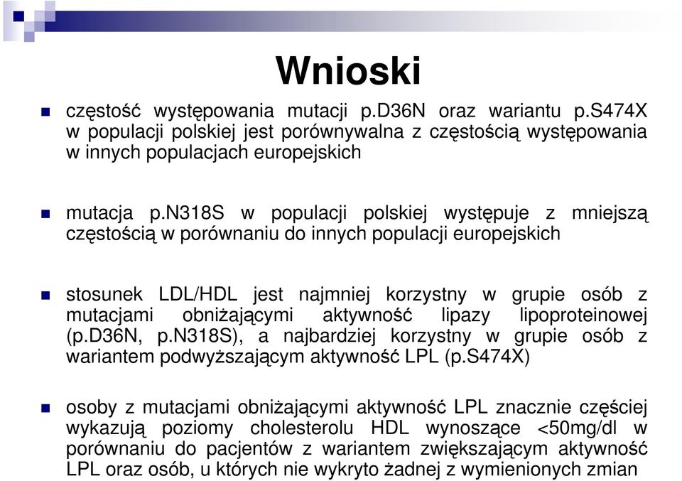 aktywność lipazy lipoproteinowej (p.d36n, p.n318s), a najbardziej korzystny w grupie osób z wariantem podwyŝszającym aktywność LPL (p.