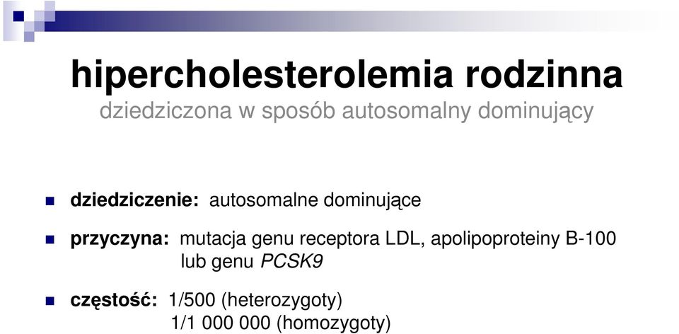 przyczyna: mutacja genu receptora LDL, apolipoproteiny B-100