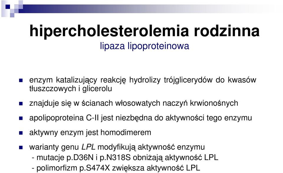 C-II jest niezbędna do aktywności tego enzymu aktywny enzym jest homodimerem warianty genu LPL modyfikują