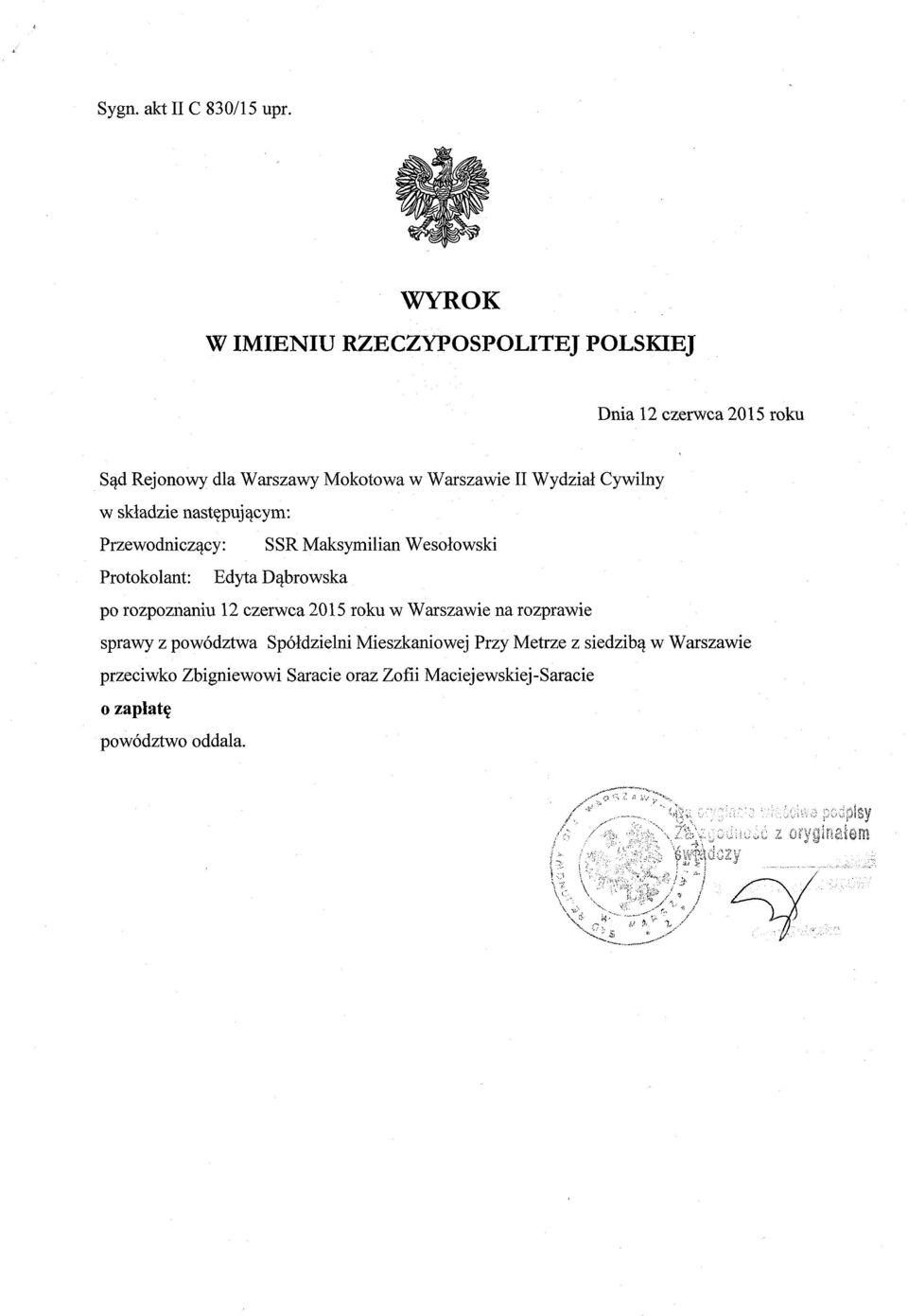 Cywilny w skladzie nastepujacym: Przewodniczacy : SSR Maksymilian Wesolowski Protokolant: Edyta Dabrowska po rozpoznaniu 12