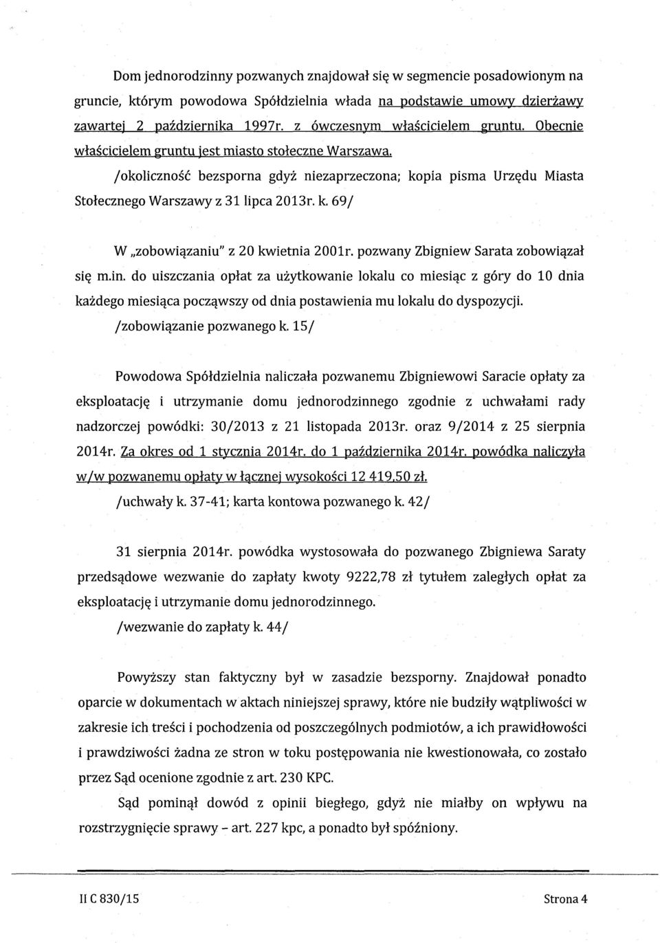 k. 69/ W.zobowiazanlu" z 20 kwietnia 2001r. pozwany Zbigniew Sarata zobowlazal sie m.in.
