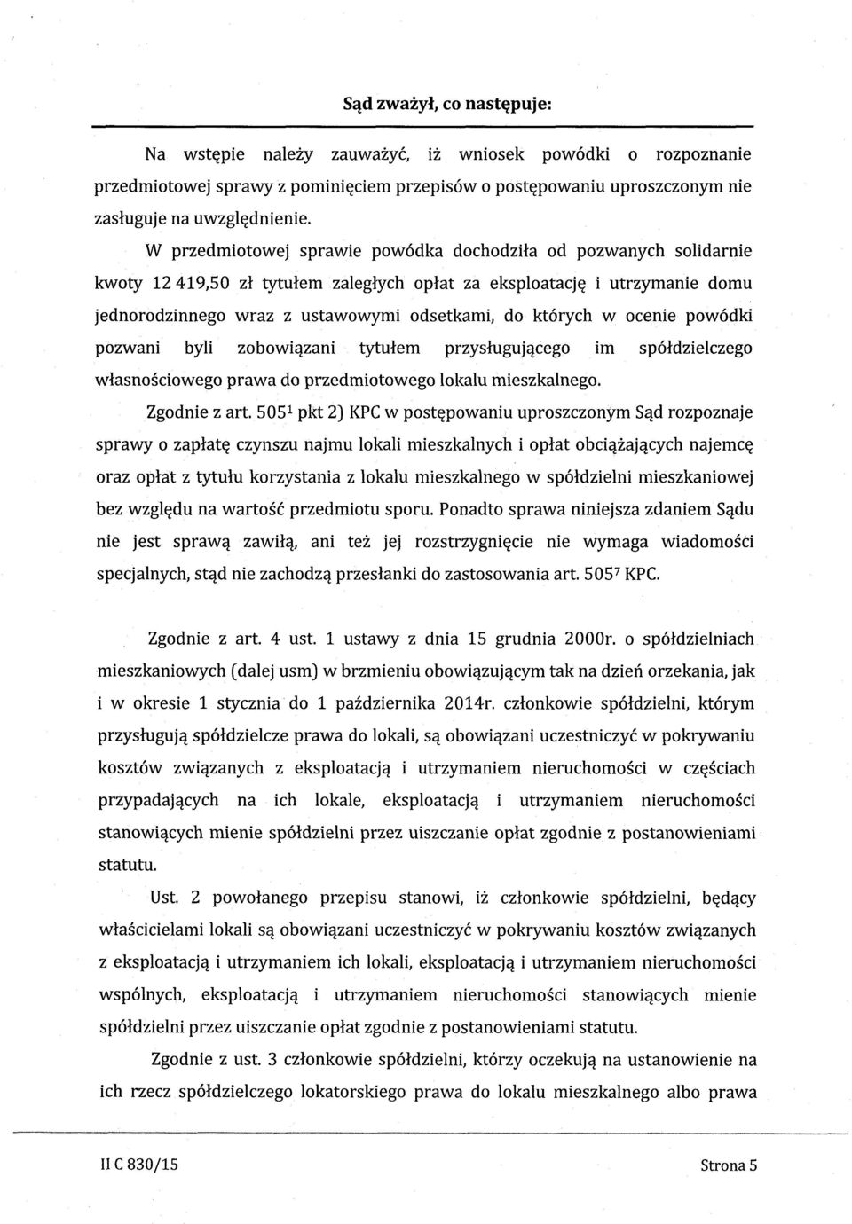 w ocenie pow6dki pozwani byli zobowlazani tytulem przyslugujacego im spoldzielczego wlasnosclowego prawa do przedmiotowego lokalu mieszkalnego. Zgodnie z art.