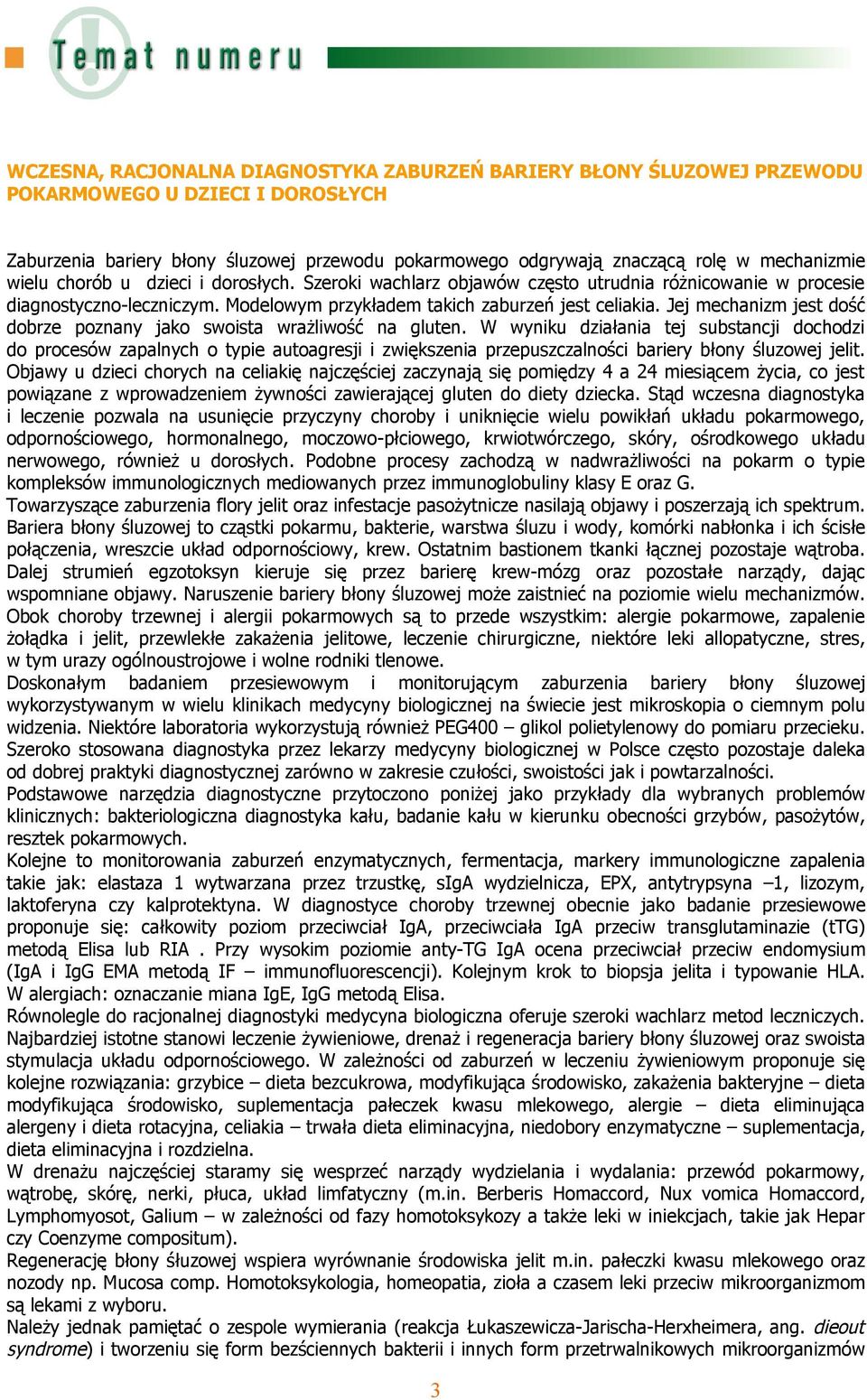 Jej mechanizm jest dość dobrze poznany jako swoista wrażliwość na gluten.