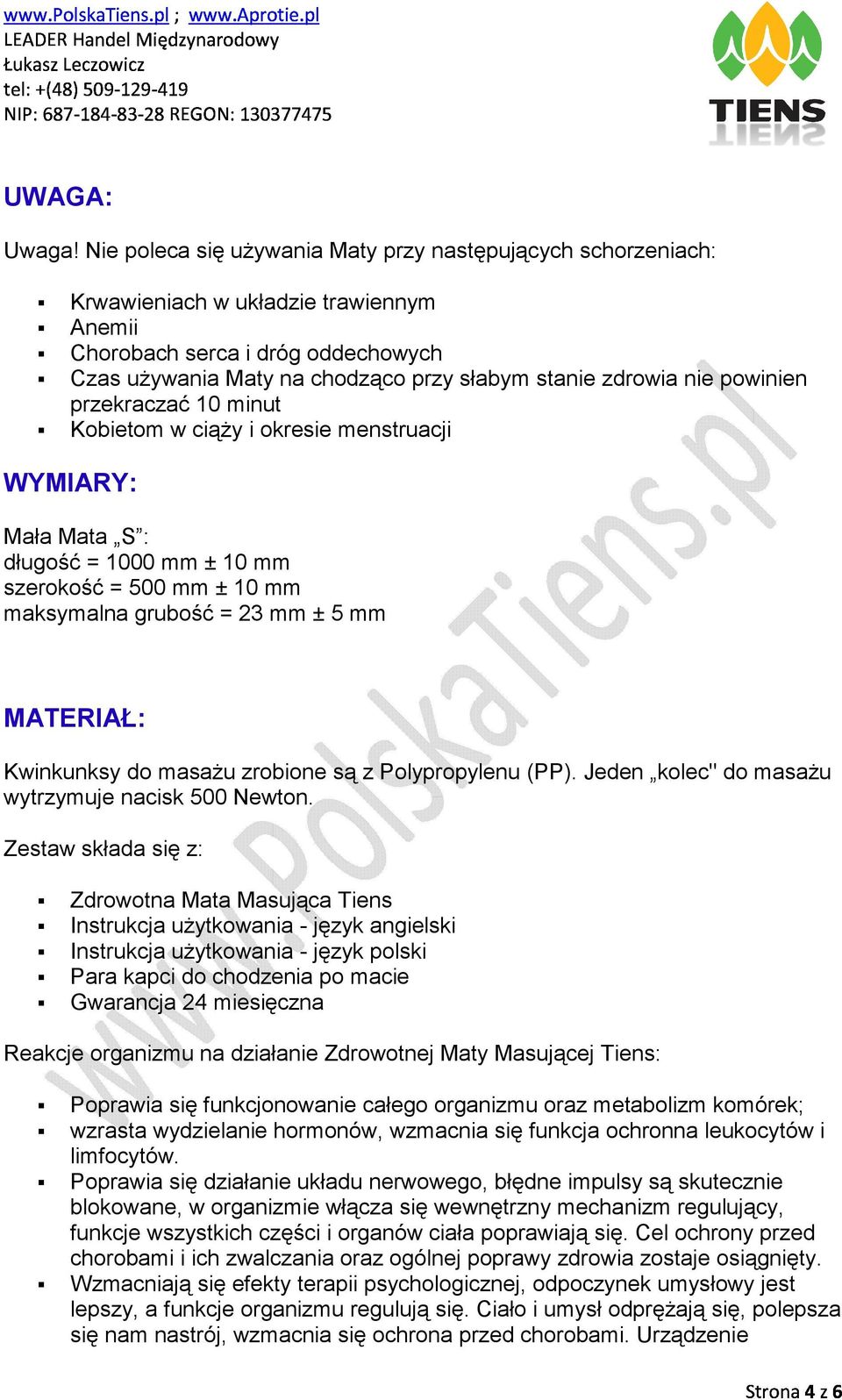 nie powinien przekraczać 10 minut Kobietom w ciąży i okresie menstruacji WYMIARY: Mała Mata S : długość = 1000 mm ± 10 mm szerokość = 500 mm ± 10 mm maksymalna grubość = 23 mm ± 5 mm MATERIAŁ: