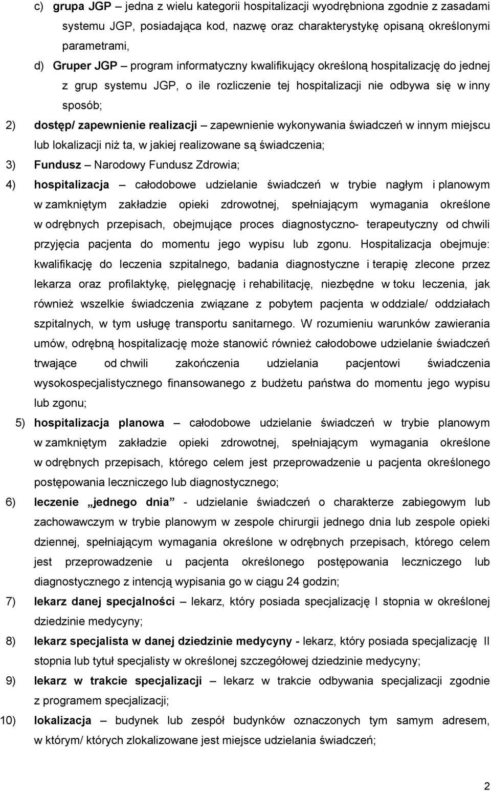 wykonywania świadczeń w innym miejscu lub lokalizacji niż ta, w jakiej realizowane są świadczenia; 3) Fundusz Narodowy Fundusz Zdrowia; 4) hospitalizacja całodobowe udzielanie świadczeń w trybie