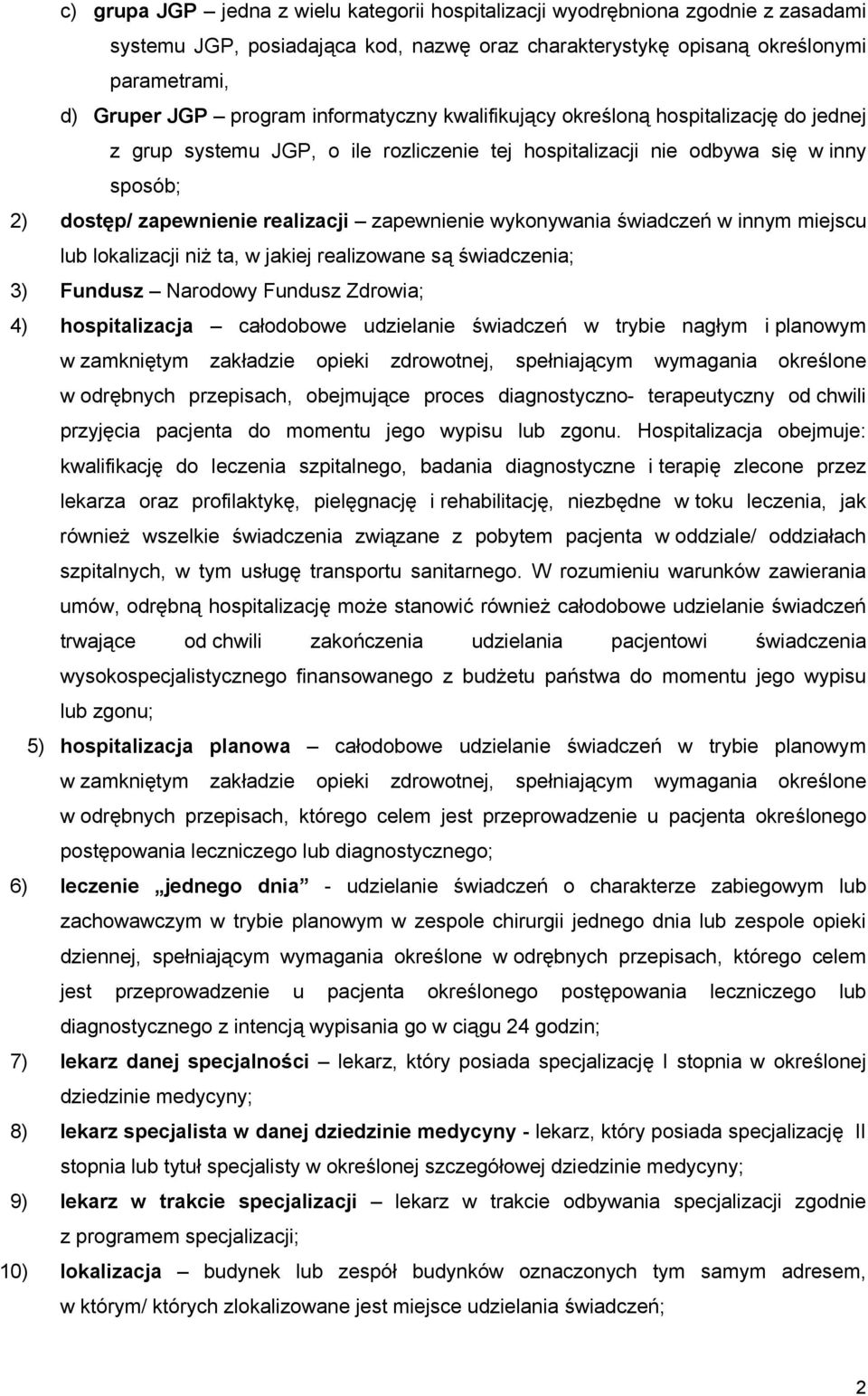 wykonywania świadczeń w innym miejscu lub lokalizacji niż ta, w jakiej realizowane są świadczenia; 3) Fundusz Narodowy Fundusz Zdrowia; 4) hospitalizacja całodobowe udzielanie świadczeń w trybie