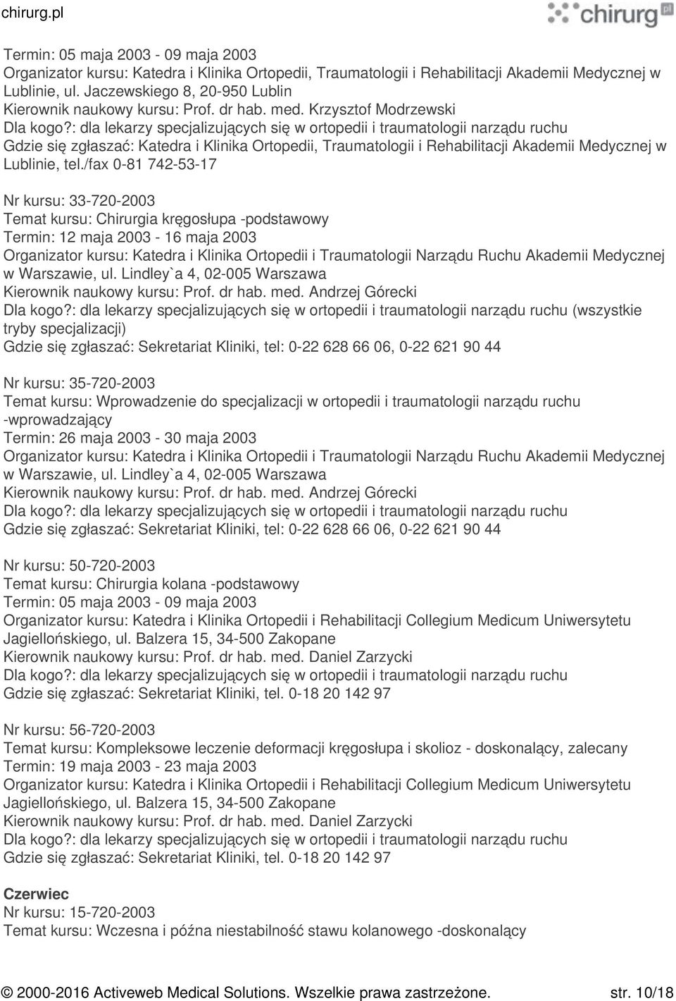 Krzysztof Modrzewski Gdzie się zgłaszać: Katedra i Klinika Ortopedii, Traumatologii i Rehabilitacji Akademii Medycznej w Lublinie, tel.