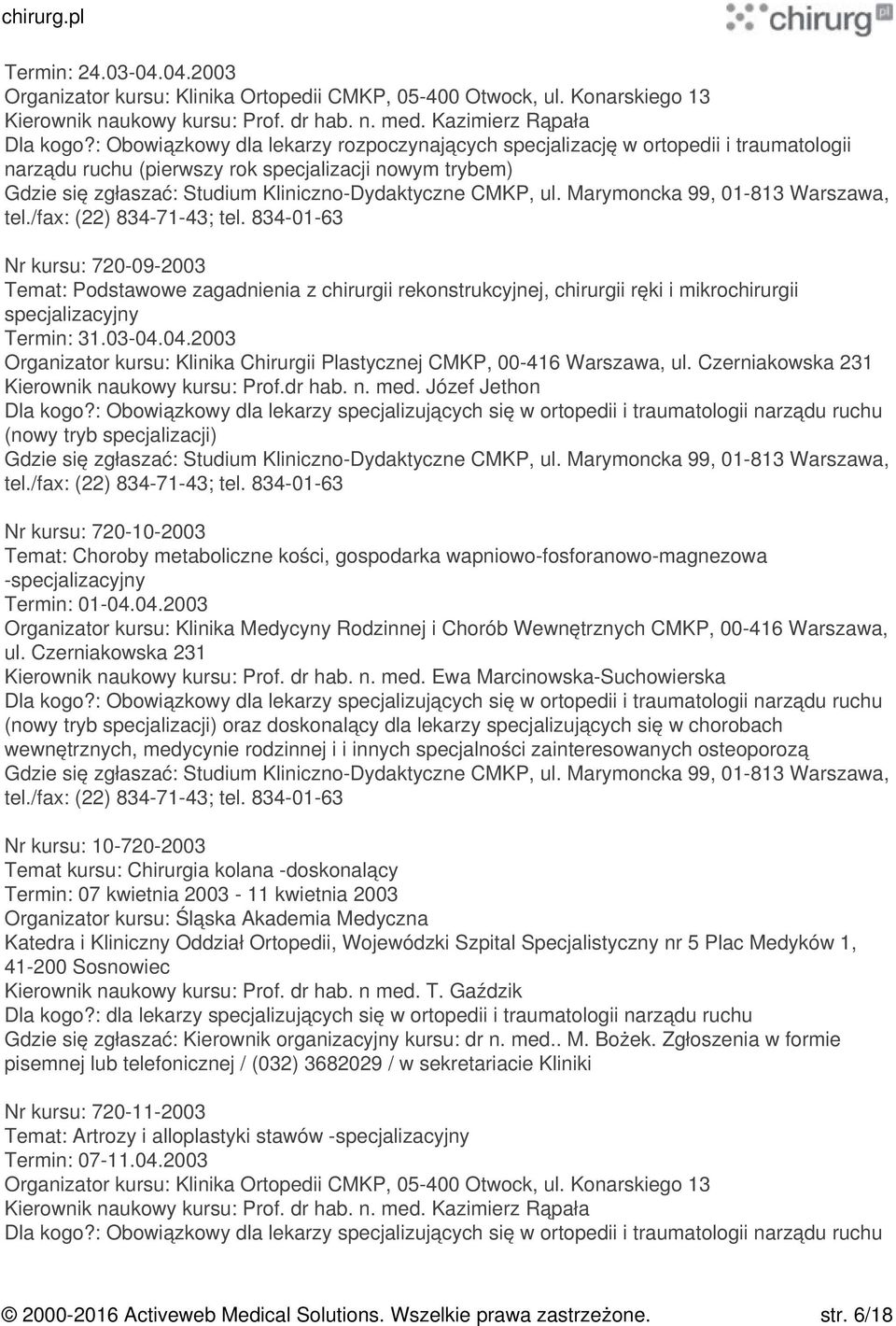 chirurgii rekonstrukcyjnej, chirurgii ręki i mikrochirurgii specjalizacyjny Termin: 31.03-04.04.2003 Organizator kursu: Klinika Chirurgii Plastycznej CMKP, 00-416 Warszawa, ul.