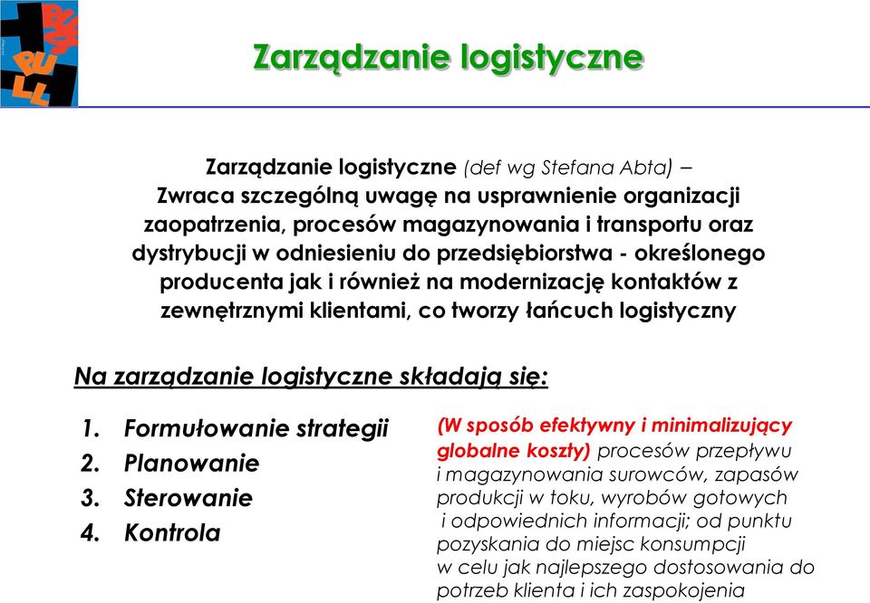 logistyczne składają się: 1. Formułowanie strategii 2. Planowanie 3. Sterowanie 4.